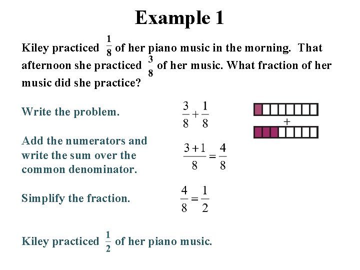 Example 1 Kiley practiced of her piano music in the morning. That afternoon she