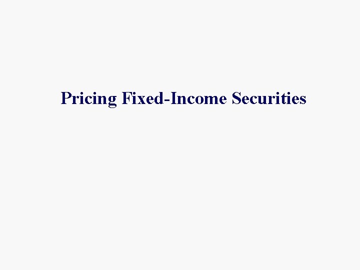 Pricing Fixed-Income Securities 