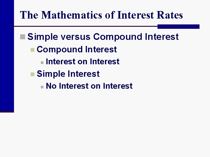 The Mathematics of Interest Rates n Simple versus Compound Interest n Interest on Interest