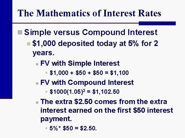 The Mathematics of Interest Rates n Simple versus Compound Interest n $1, 000 deposited