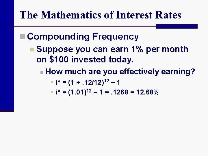 The Mathematics of Interest Rates n Compounding Frequency n Suppose you can earn 1%