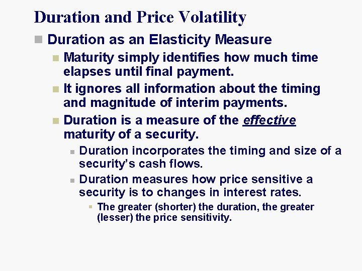 Duration and Price Volatility n Duration as an Elasticity Measure n Maturity simply identifies