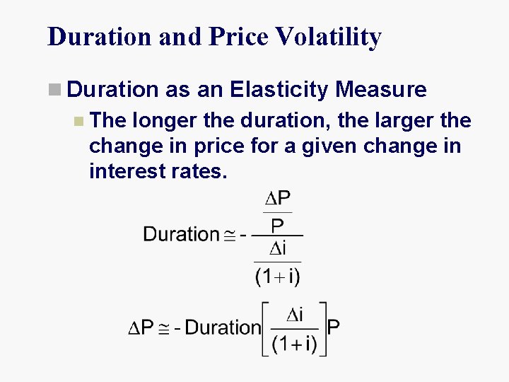 Duration and Price Volatility n Duration as an Elasticity Measure n The longer the