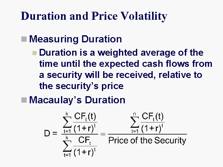 Duration and Price Volatility n Measuring Duration n Duration is a weighted average of