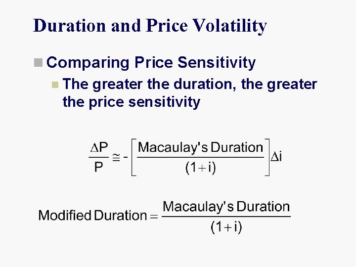 Duration and Price Volatility n Comparing Price Sensitivity n The greater the duration, the