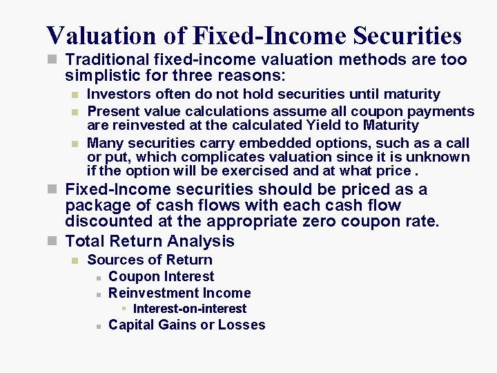 Valuation of Fixed-Income Securities n Traditional fixed-income valuation methods are too simplistic for three