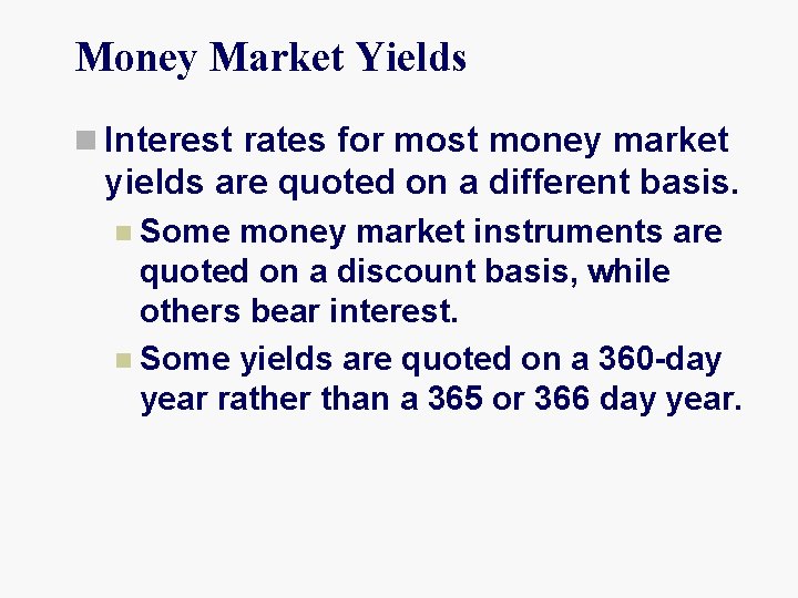 Money Market Yields n Interest rates for most money market yields are quoted on