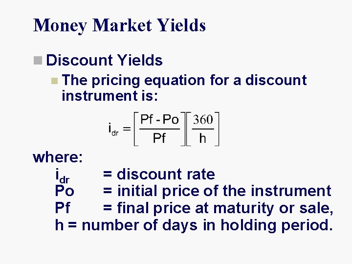 Money Market Yields n Discount Yields n The pricing equation for a discount instrument