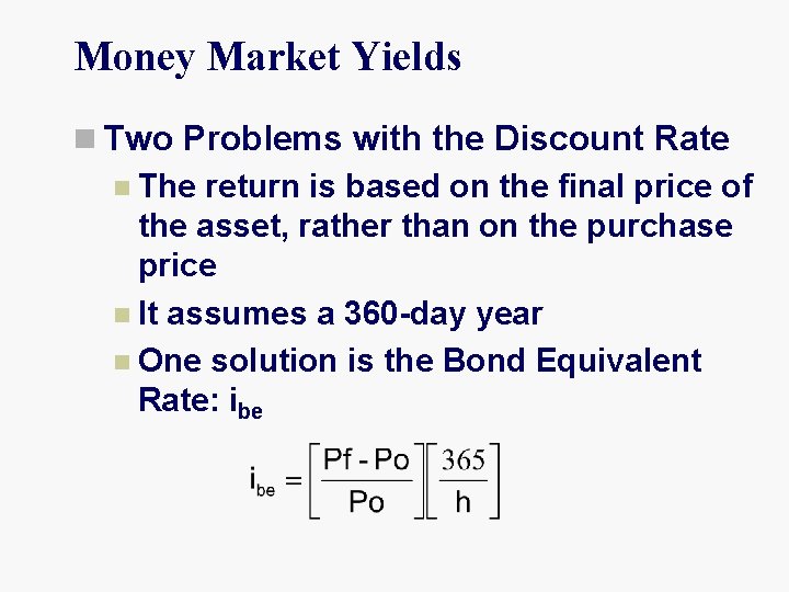 Money Market Yields n Two Problems with the Discount Rate n The return is