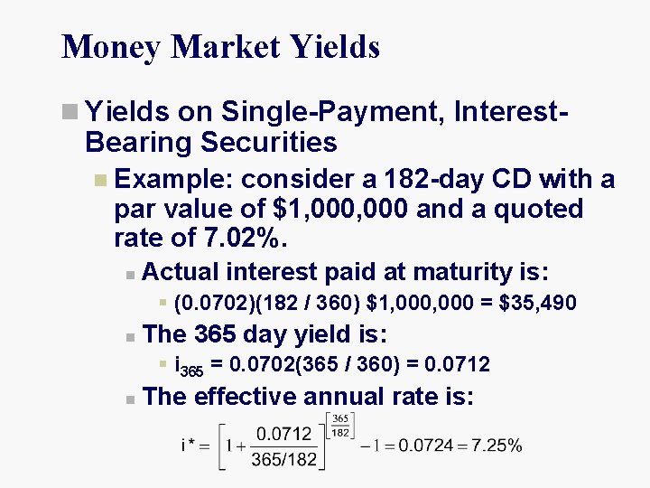 Money Market Yields n Yields on Single-Payment, Interest- Bearing Securities n Example: consider a