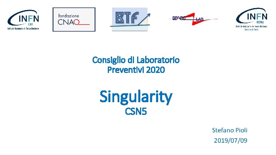 Consiglio di Laboratorio Preventivi 2020 Singularity CSN 5 Stefano Pioli 2019/07/09 