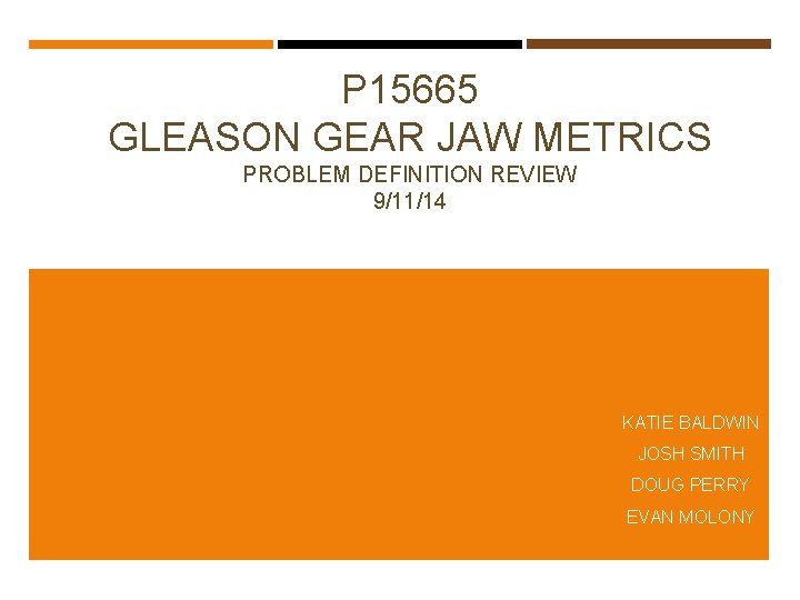 P 15665 GLEASON GEAR JAW METRICS PROBLEM DEFINITION REVIEW 9/11/14 KATIE BALDWIN JOSH SMITH