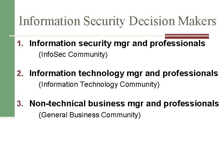 Information Security Decision Makers 1. Information security mgr and professionals (Info. Sec Community) 2.