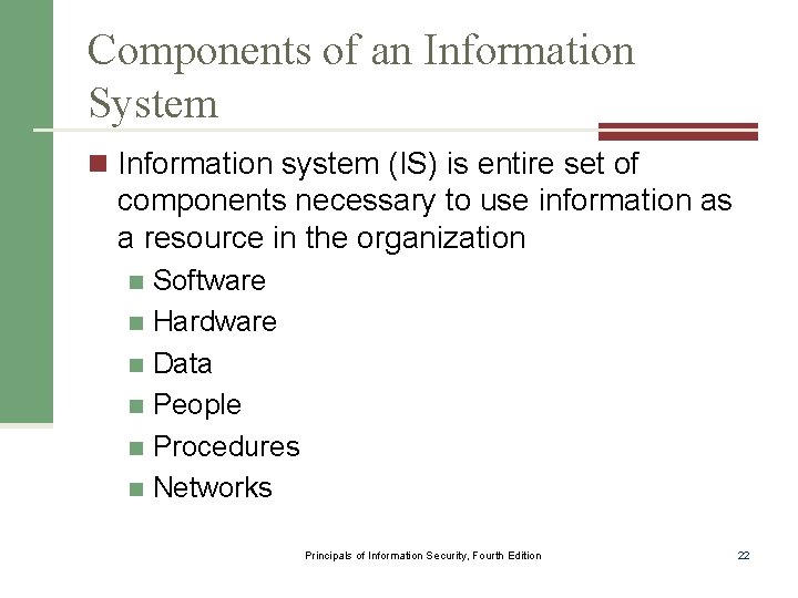 Components of an Information System n Information system (IS) is entire set of components