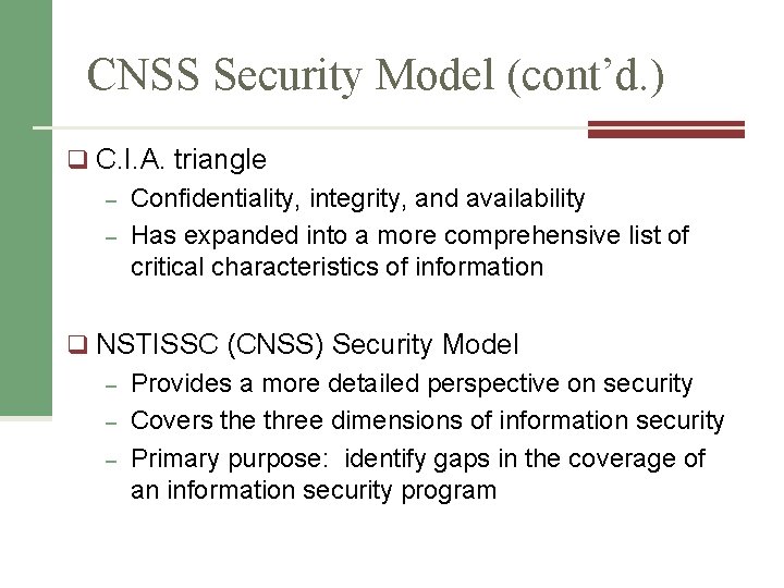 CNSS Security Model (cont’d. ) q C. I. A. triangle – Confidentiality, integrity, and