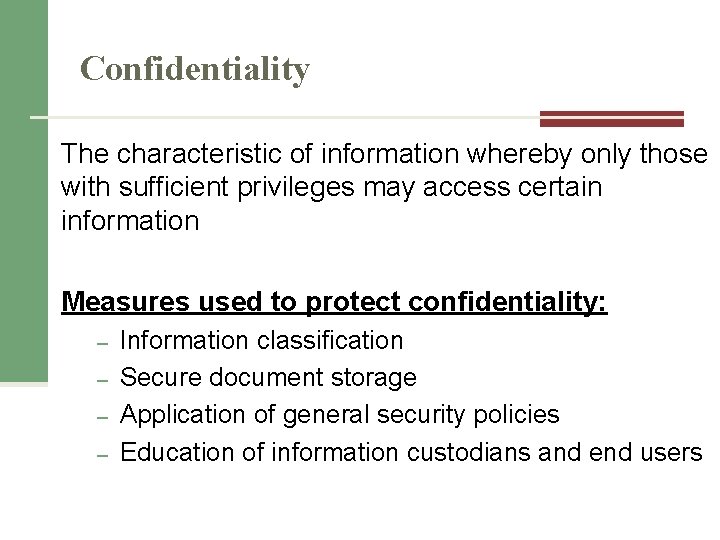 Confidentiality The characteristic of information whereby only those with sufficient privileges may access certain