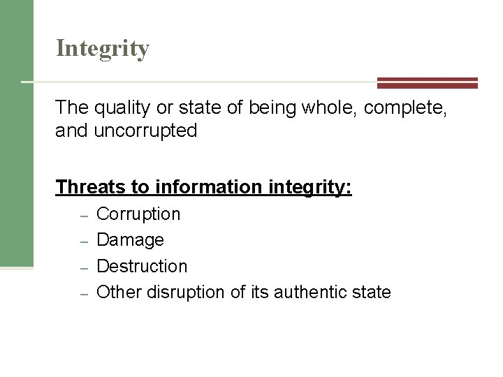 Integrity The quality or state of being whole, complete, and uncorrupted Threats to information