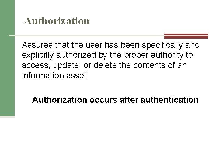 Authorization Assures that the user has been specifically and explicitly authorized by the proper