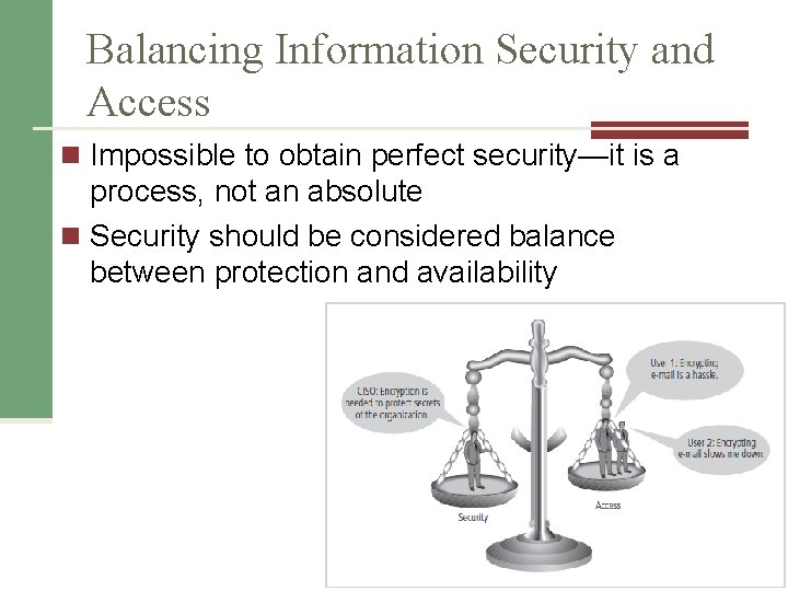 Balancing Information Security and Access n Impossible to obtain perfect security—it is a process,