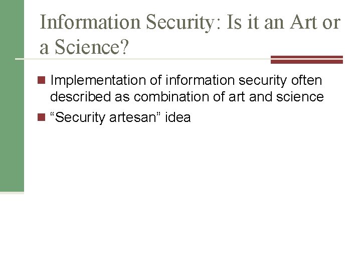 Information Security: Is it an Art or a Science? n Implementation of information security