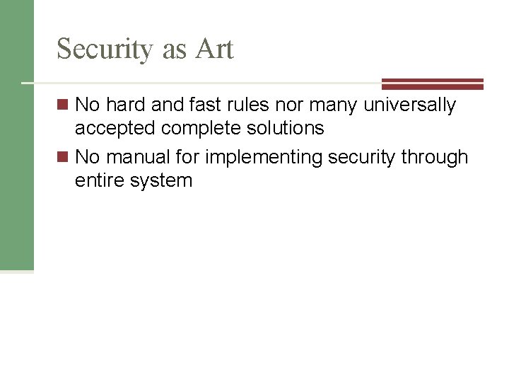 Security as Art n No hard and fast rules nor many universally accepted complete