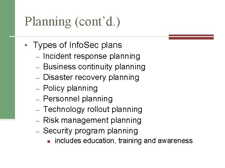 Planning (cont’d. ) • Types of Info. Sec plans – Incident response planning –