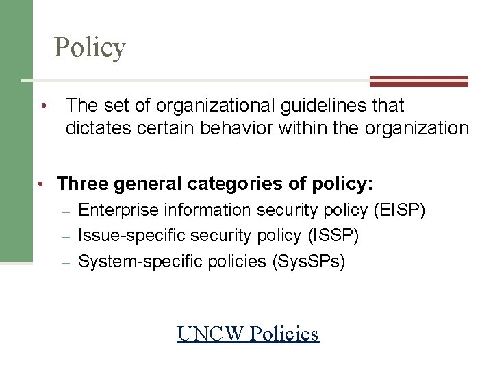 Policy • The set of organizational guidelines that dictates certain behavior within the organization