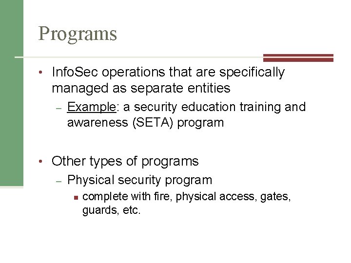 Programs • Info. Sec operations that are specifically managed as separate entities – Example: