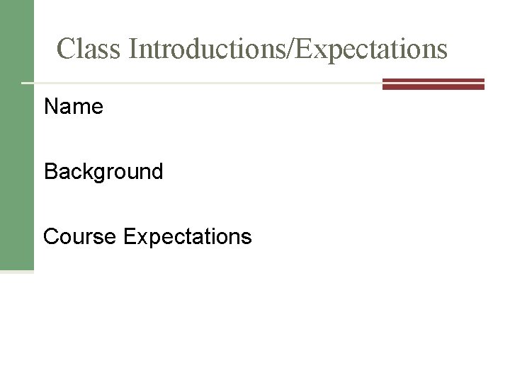 Class Introductions/Expectations Name Background Course Expectations 