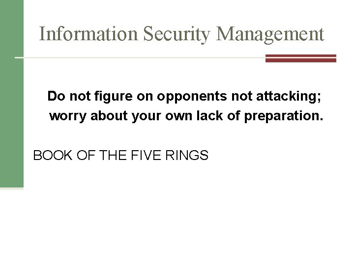 Information Security Management Do not figure on opponents not attacking; worry about your own