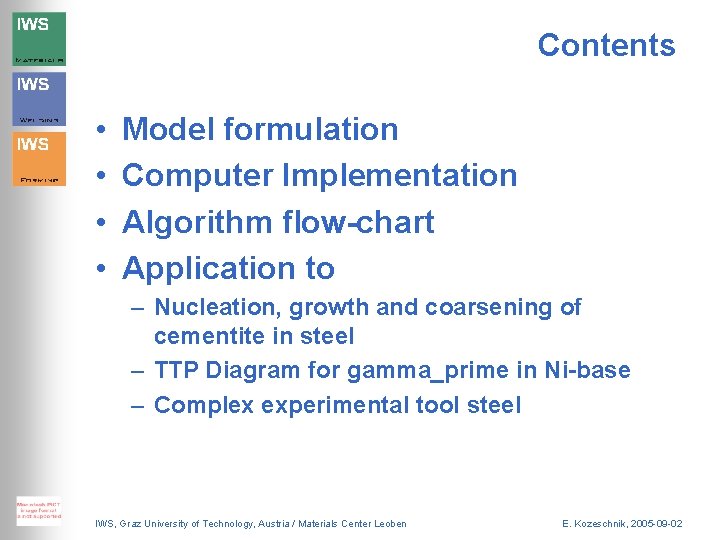 Contents • • Model formulation Computer Implementation Algorithm flow-chart Application to – Nucleation, growth