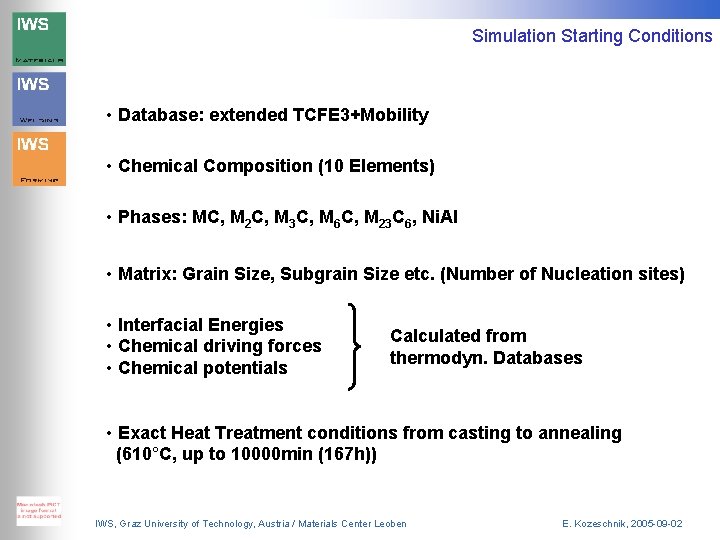 Simulation Starting Conditions • Database: extended TCFE 3+Mobility • Chemical Composition (10 Elements) •