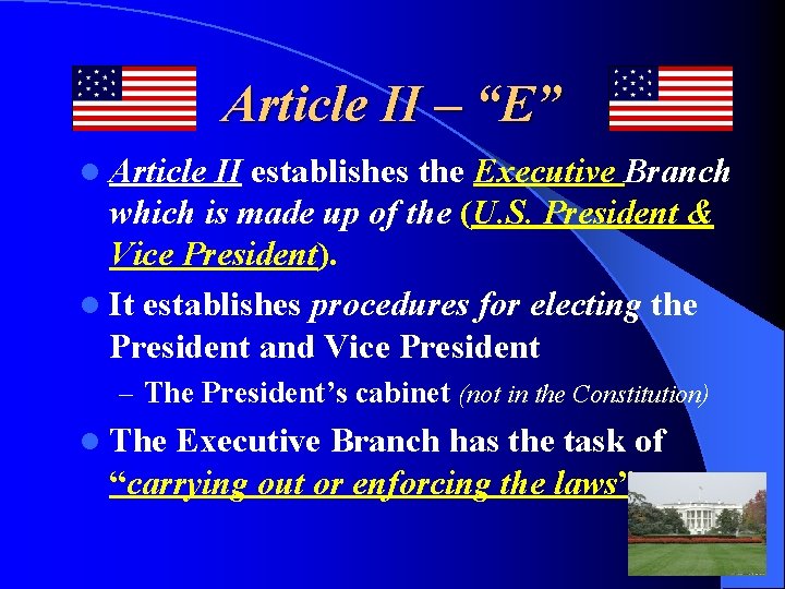 Article II – “E” l Article II establishes the Executive Branch which is made Article II – “E” l Article II establishes the Executive Branch which is made
