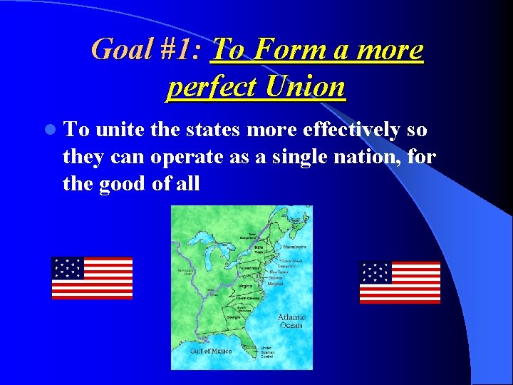 Goal #1: To Form a more perfect Union l To unite the states more Goal #1: To Form a more perfect Union l To unite the states more