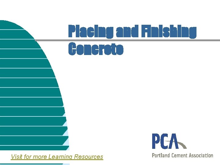 Placing and Finishing Concrete Visit for more Learning Resources 