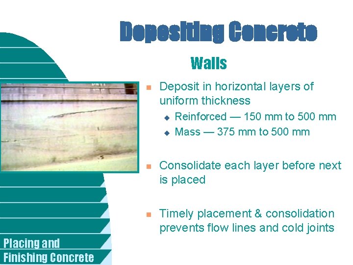 Depositing Concrete Walls n Deposit in horizontal layers of uniform thickness u u n