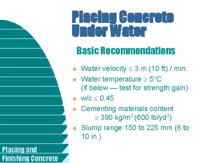 Placing Concrete Under Water Basic Recommendations n n n Placing and Finishing Concrete Water