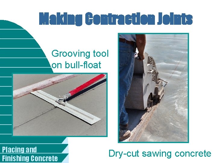 Making Contraction Joints Grooving tool on bull-float Placing and Finishing Concrete Dry-cut sawing concrete