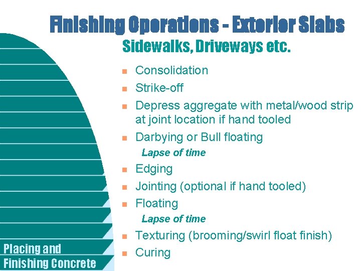 Finishing Operations - Exterior Slabs Sidewalks, Driveways etc. n n Consolidation Strike-off Depress aggregate