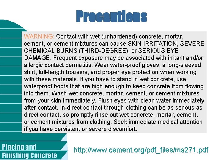 Precautions WARNING: Contact with wet (unhardened) concrete, mortar, cement, or cement mixtures can cause