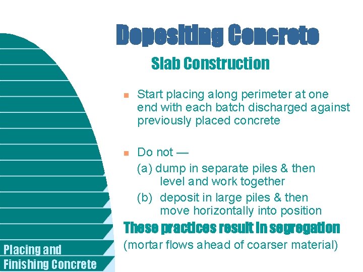 Depositing Concrete Slab Construction n n Start placing along perimeter at one end with