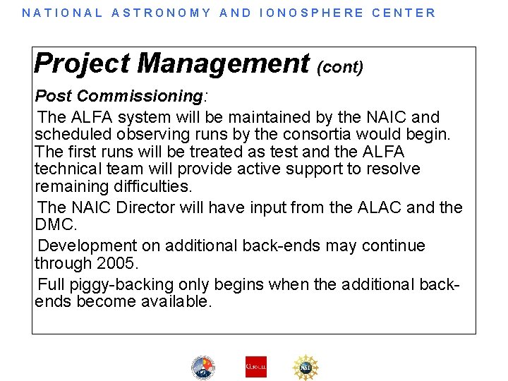 NATIONAL ASTRONOMY AND IONOSPHERE CENTER Project Management (cont) Post Commissioning: The ALFA system will