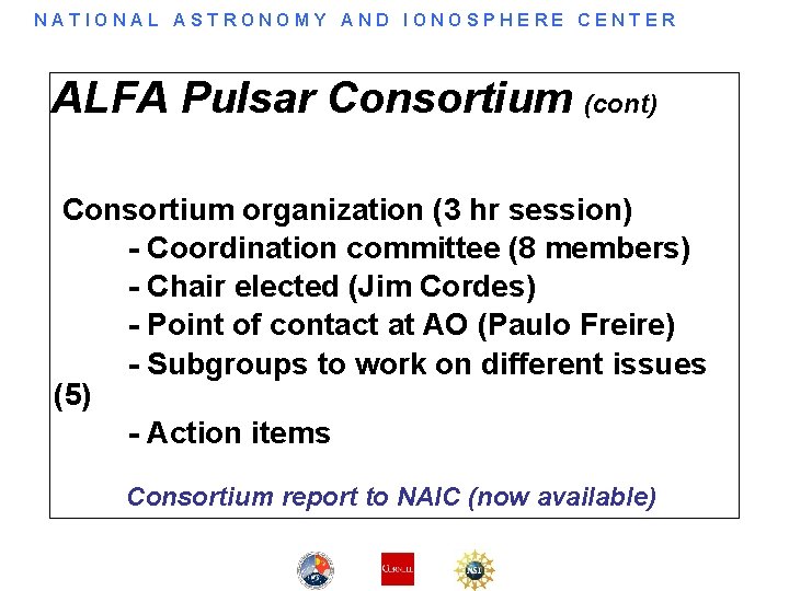 NATIONAL ASTRONOMY AND IONOSPHERE CENTER ALFA Pulsar Consortium (cont) Consortium organization (3 hr session)