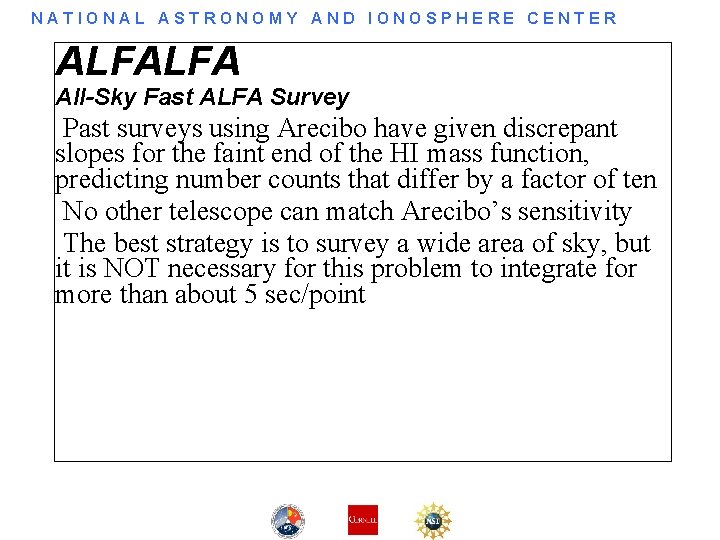 NATIONAL ASTRONOMY AND IONOSPHERE CENTER ALFALFA All-Sky Fast ALFA Survey Past surveys using Arecibo