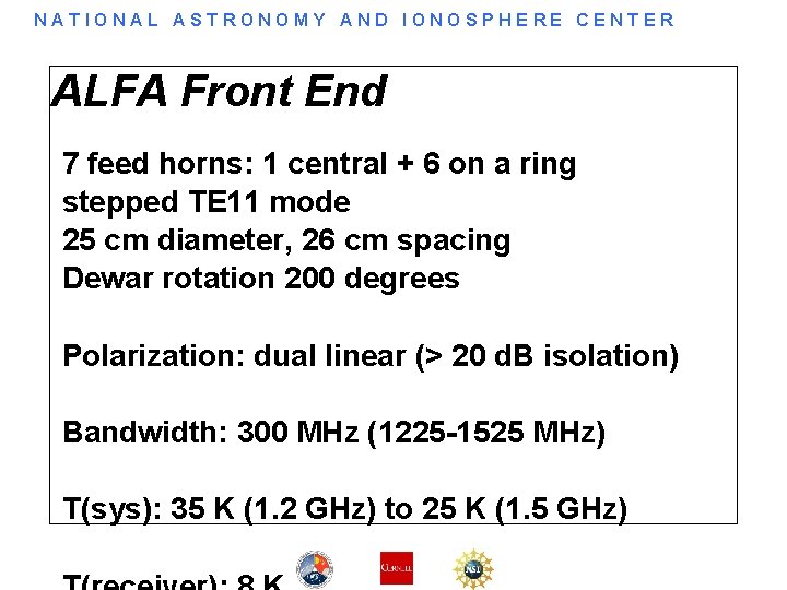 NATIONAL ASTRONOMY AND IONOSPHERE CENTER ALFA Front End 7 feed horns: 1 central +