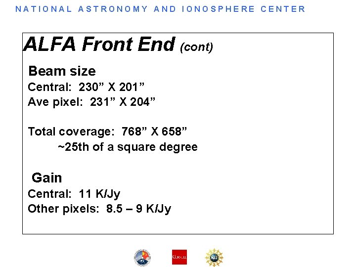 NATIONAL ASTRONOMY AND IONOSPHERE CENTER ALFA Front End (cont) Beam size Central: 230” X