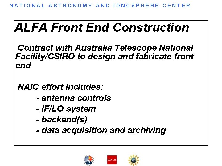 NATIONAL ASTRONOMY AND IONOSPHERE CENTER ALFA Front End Construction Contract with Australia Telescope National NATIONAL ASTRONOMY AND IONOSPHERE CENTER ALFA Front End Construction Contract with Australia Telescope National