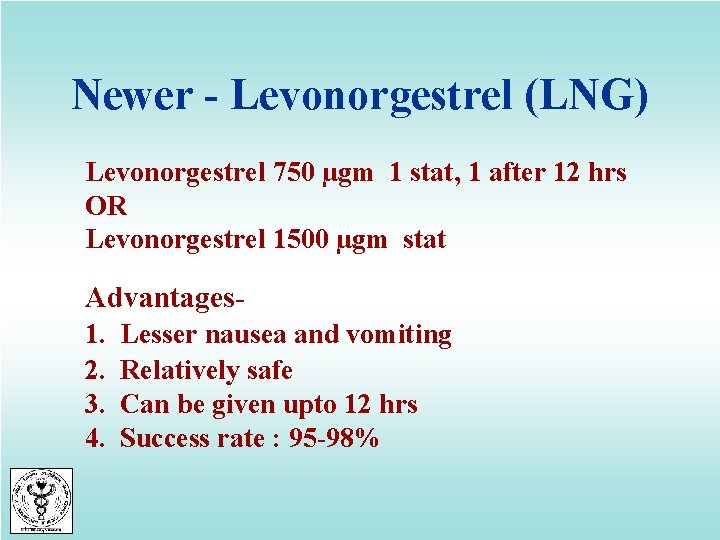 Newer - Levonorgestrel (LNG) Levonorgestrel 750 µgm 1 stat, 1 after 12 hrs OR