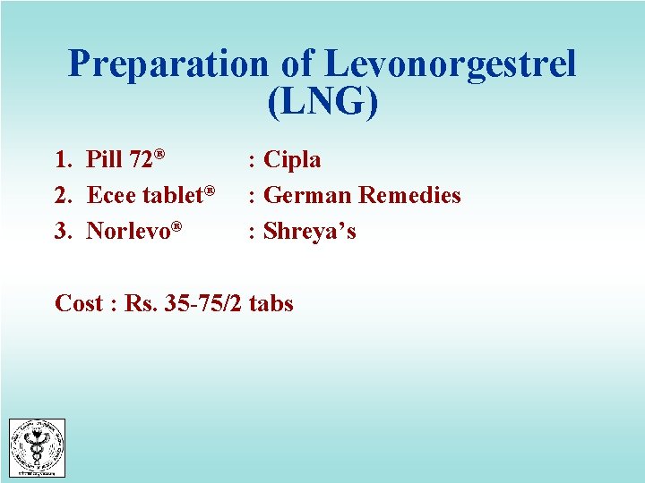 Preparation of Levonorgestrel (LNG) 1. Pill 72® 2. Ecee tablet® 3. Norlevo® : Cipla