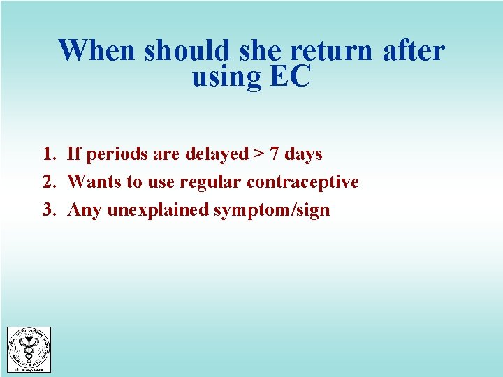 When should she return after using EC 1. If periods are delayed > 7